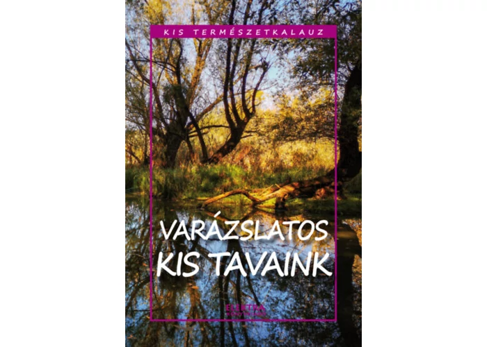 Varázslatos kis tavaink - kis természetkalauz